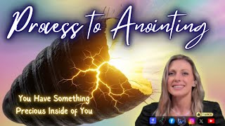 Process to the Anointing | YOU HAVE SOMETHING PRECIOUS INSIDE OF YOU!