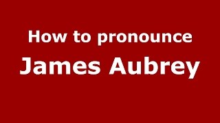How to pronounce James Aubrey