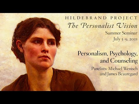 Personalism, Psychology, and Counseling (Hildebrand Project Summer Seminar 2021)