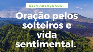 Orao pelos solteiros, pela vida sentimental.