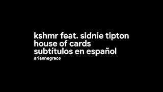 KSHMR feat. Sidnie Tipton: House of Cards (Subtítulos en Español)