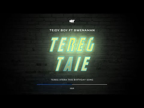 Tereg Atera Taie Birthday Song - By Teidy Boy ft Bwenaman