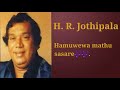Hamuwewa Mathu Sasare H R Jothipala