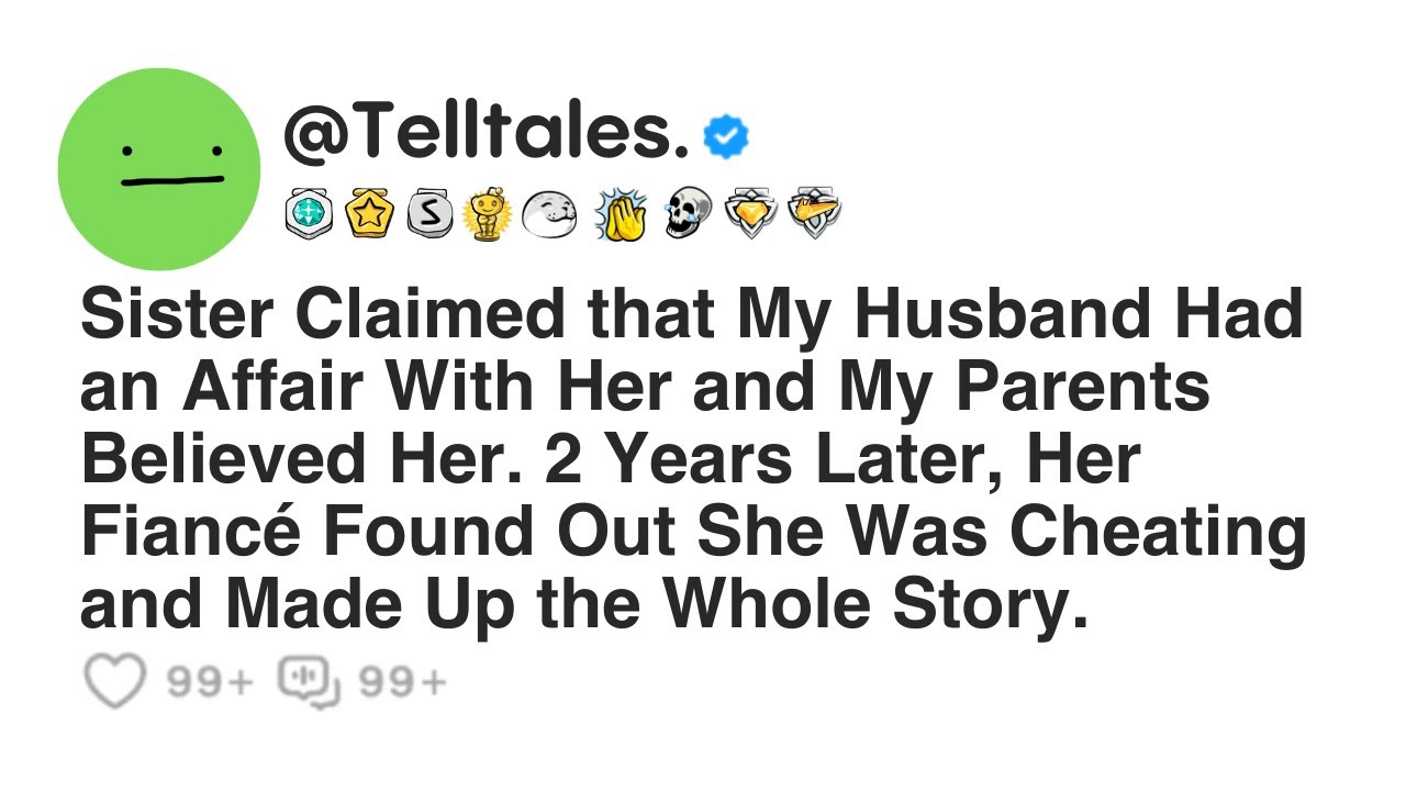 Sister Claimed that My Husband Had an Affair With Her and My Parents Believed Her. 2 Years Later,...