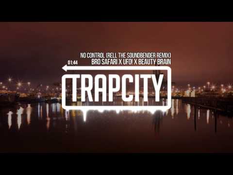 Bro Safari x UFO! x Beauty Brain - No Control (Rell The Soundbender Remix)