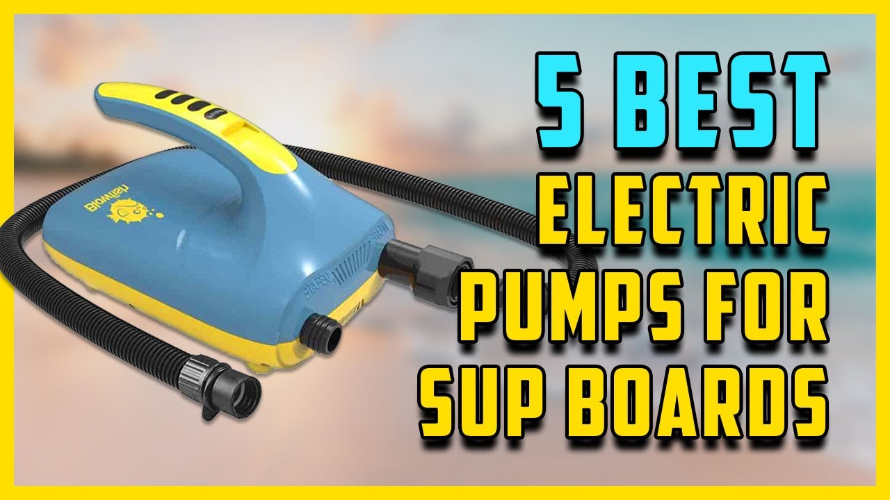 5 Best Inflatable SUP Electric Pumps For Stand Up Paddle Boards