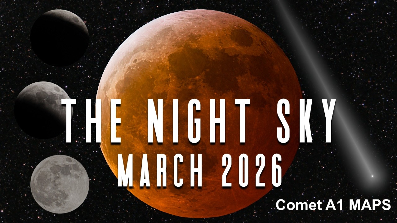 The Night Sky | March 2026 | Blood Moon Total Lunar Eclipse | Comet C/2026 A1 MAPS