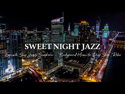 Exquisite Sleep Night Jazz Music ~ Sweet Jazz Saxophone Background Music for Deep Sleep, Relax