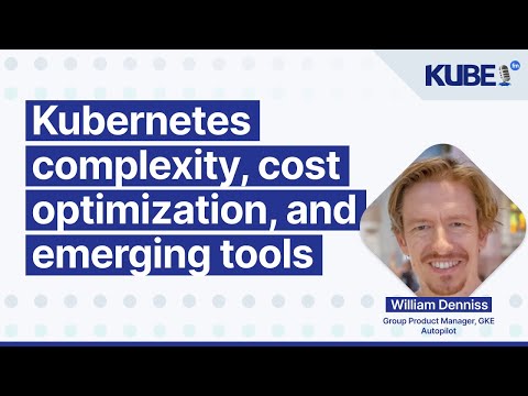 Kubernetes complexity, cost optimization, and emerging tools, with William Denniss | KubeFM