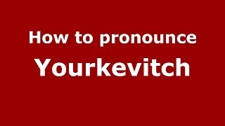 How to pronounce Yourkevitch
