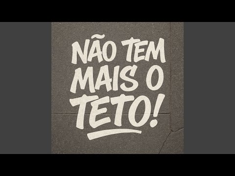 Não tem mais o teto!