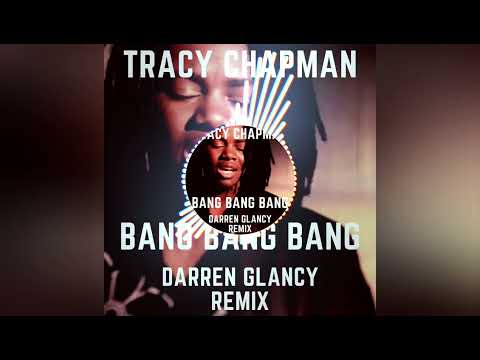 Tracy Chapman - Bang Bang Bang(Darren Glancy Remix)