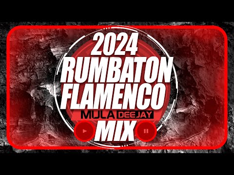 FLAMENCO REGGAETON 2024 MIX - RUMBATON MULA DEEJAY