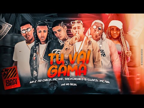 TU VAI GAMAR - SHEVCHENKO E ELLOCO, W9, TIO CHICO, MC 10G, MC GIH