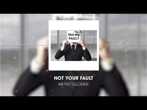 Metro Gloden - Not Your Fault (Visual Artwork Video)