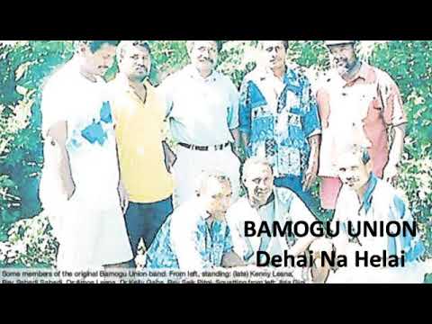 Dehai Na Helai - BAMOGU UNION