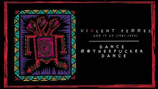 Violent Femmes - Dance, M.F., Dance! (Official Audio)