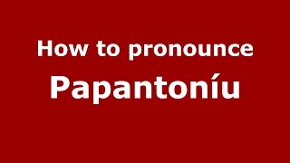 How to pronounce Papantoníu
