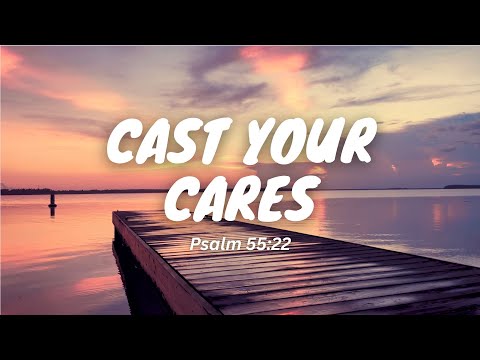 Cast Your Cares | Psalm 55:22 | Praise and Worship Song | Lyrics | Scripture-based | Reflection