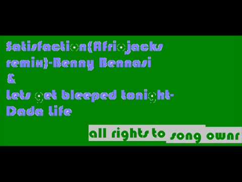 Satisfaction(Afro Jack Remix)-Benny Benassi&Lets get bleeped tonight-Dada life