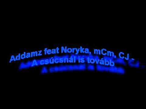 Addamz feat Noryka, mCm, CJ - A csúcsnál is tovább