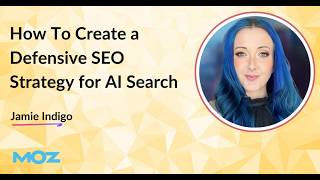 How To Create a Defensive SEO Strategy for AI Search by Jamie Indigo