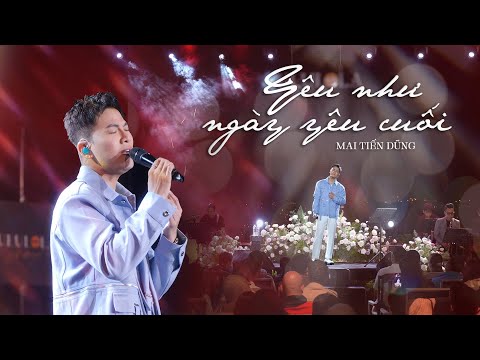 Yêu Như Ngày Yêu Cuối - Mai Tiến Dũng | Live Performance