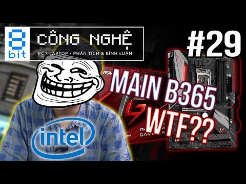 Mainboard Dùng Chipset B365? What The F* Intel?!