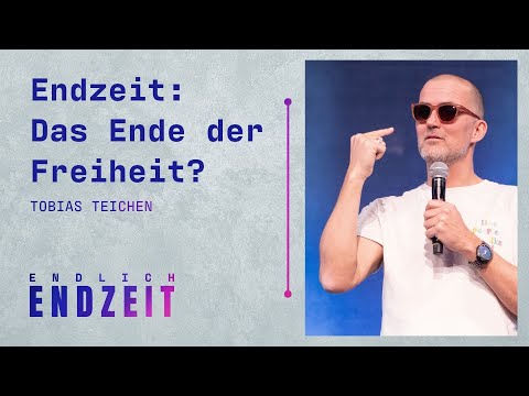 Ist jetzt die Endzeit und bedeutet das das Ende der Freiheit? | Tobias Teichen (1/3)