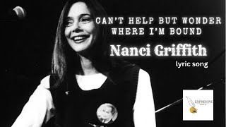 Can&#39;t Help But Wonder Where I&#39;m Bound - Nanci Griffith (Lyric Video)