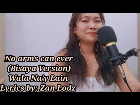 WALA NA'Y LAIN ( NO ARMS CAN EVER- BISAYA VERSION)