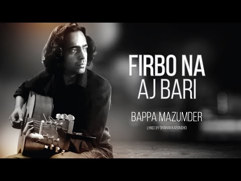 Firbo Na Aj Bari-Bappa Mazumder-ফিরবো না আজ বাড়ি-বাপ্পা মজুমদার- 2022