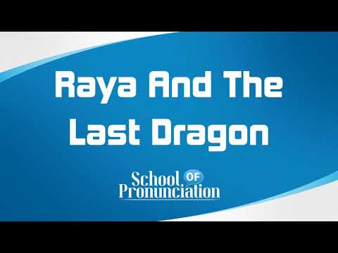 Learn How To Pronounce Raya And The Last Dragon