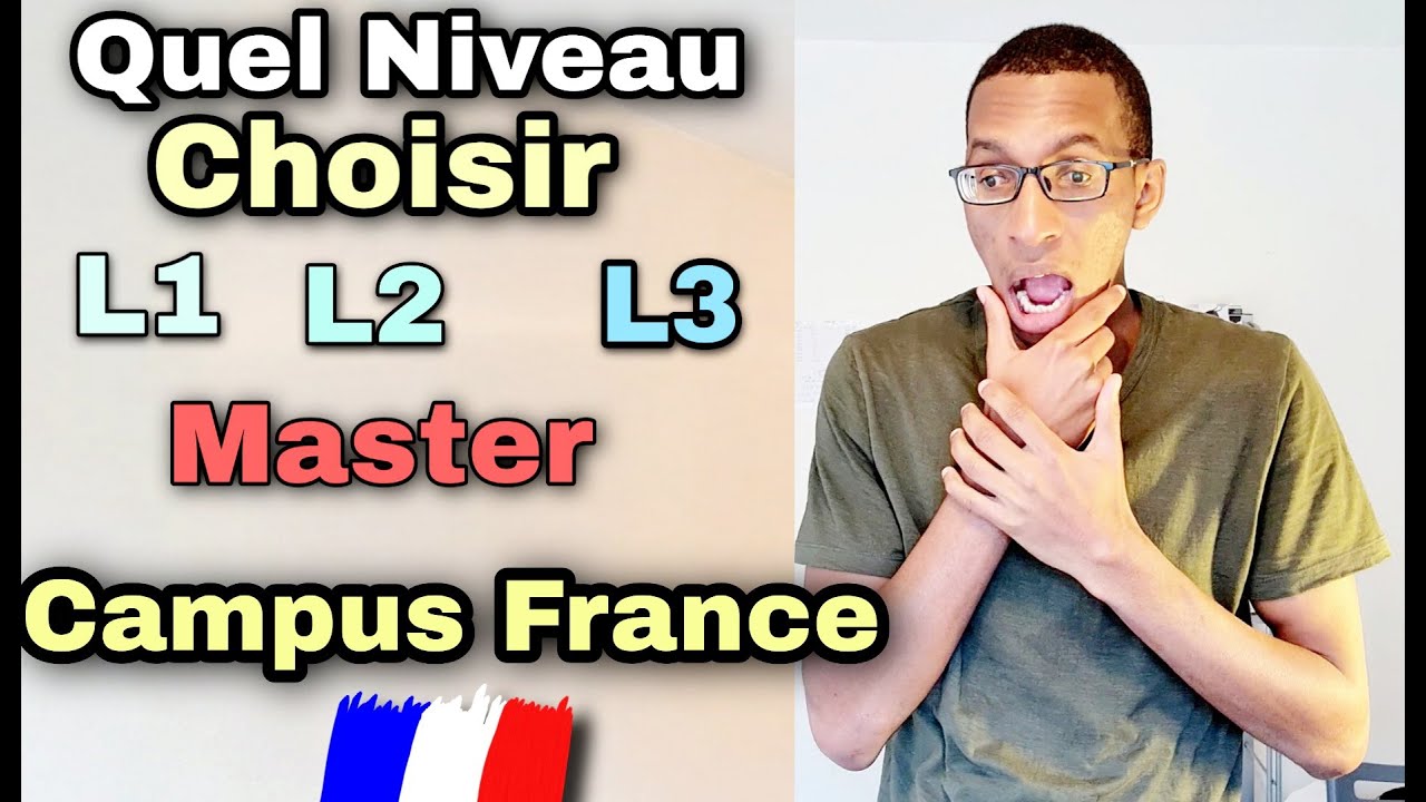 QUEL NIVEAU CHOISIR SUR CAMPUS FRANCE ? LICENCE 1,LICENCE 2,LICENCE 3 OU MASTER