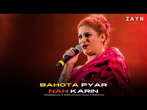 Bahota Pyar Nah Karin ( Naseebo Lal X Sidhu Moose Wala X Bohemia ) Mashup | ZAYN WORLDWIDE