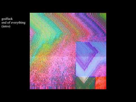 End Of Everything Intro - godfuck