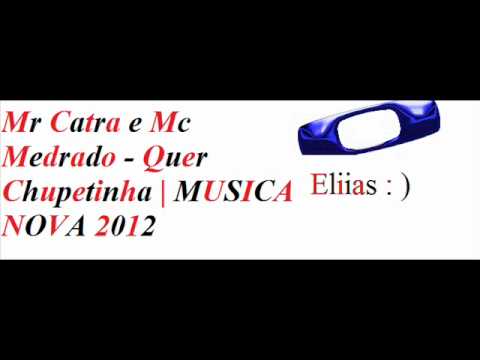 Mr Catra e Mc Medrado - Quer Chupetinha l MUSICA NOVA 2012