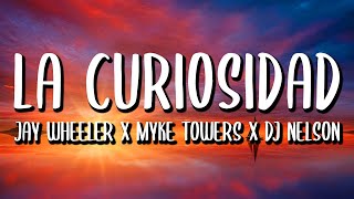 Jay Wheeler x Myke Towers x DJ Nelson - La Curiosidad (Letra/Lyrics)