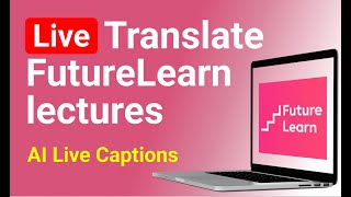 Translate FutureLearn Videos in REAL TIME【90+ Languages 🌍】AI Live Capt