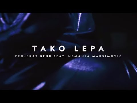PROJEKAT Bend ft  Nemanja Maksimovic - TAKO LEPA - (Official Music Video )
