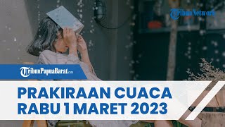 Prakiraan Cuaca Rabu 1 Maret 2023, Waspada Cuaca Ekstrem di Sejumlah Wilayah
