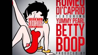 Romeo Dicaprio - Betty Boop (Ft. Yummy Pearl)