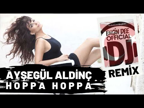 Ayşegül Aldinç - Hoppa Hoppa / Remix : Dj Engin Dee