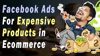 How To Sell High Ticket Products With Facebook Ads | High Priced Products in Ecommerce