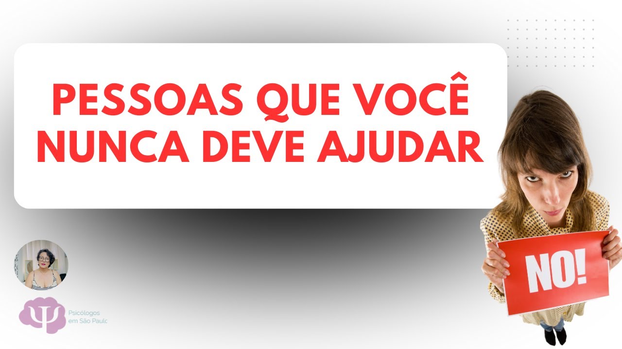 PESSOAS QUE VOCÊ NUNCA DEVE AJUDAR