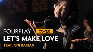 Fourplay - Let&#39;s Make Love Cover (Feat. Isni Raihan)