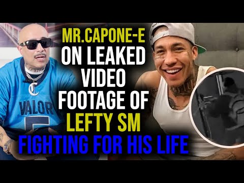 Mr.Capone-E On Leaked Footage Of LEFTY SM FIGHTING FOR HIS LIFE !