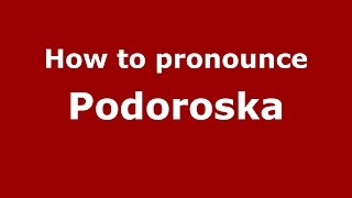 How to pronounce Podoroska