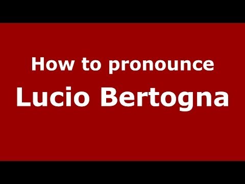How to pronounce Lucio Bertogna (Italian/Italy)  - PronounceNames.com