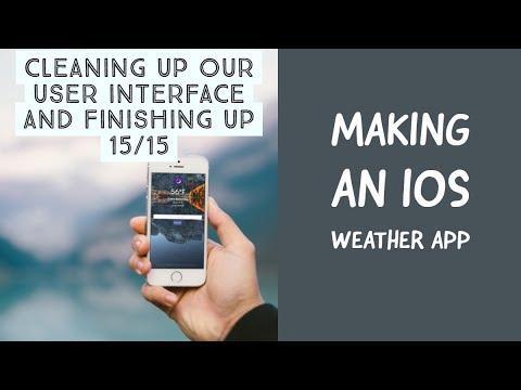 Making An iOS Weather App - Cleaning Up Our User Interface and Finishing Up 15/15